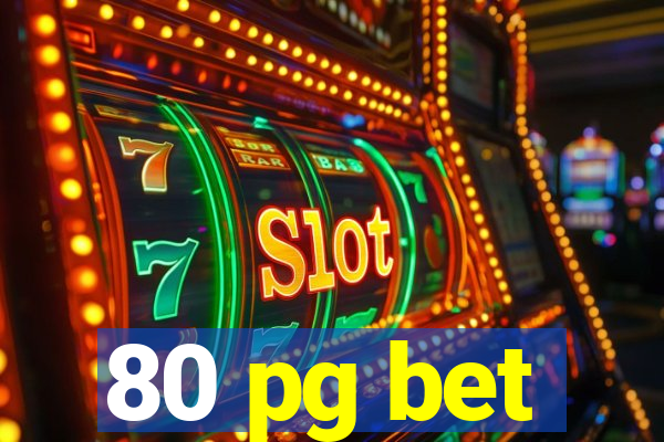 80 pg bet